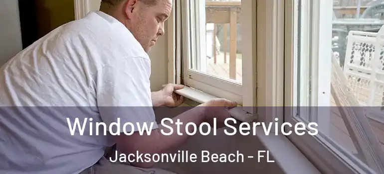 Window Stool Services Jacksonville Beach - FL